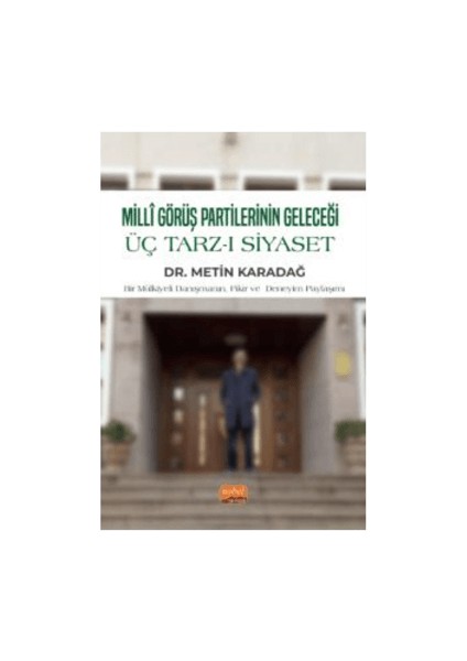Milli Görüş Partilerinin Geleceği - Üç Tarz-I Siyaset - Metin Karadağ