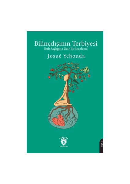 Bilinçdışının Terbiyesi Ruh Sağlığına Dair Bir İnceleme - Josue Yehouda