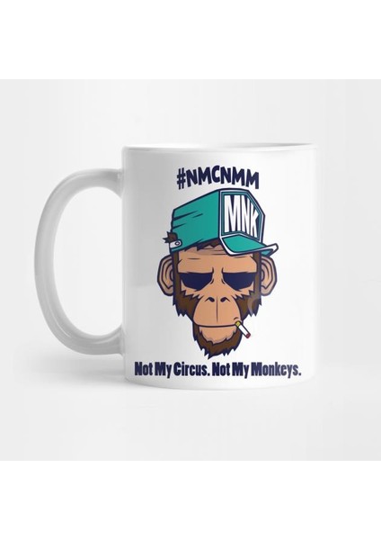 Not My Circus Not My Monkeys Kupa Bardak