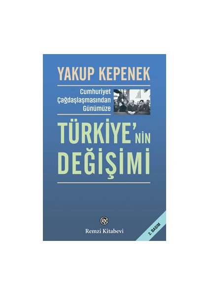 Cumhuriyet Çağdaşlaşmasından Günümüze Türkiye’nin Değişimi - Yakup Kepenek