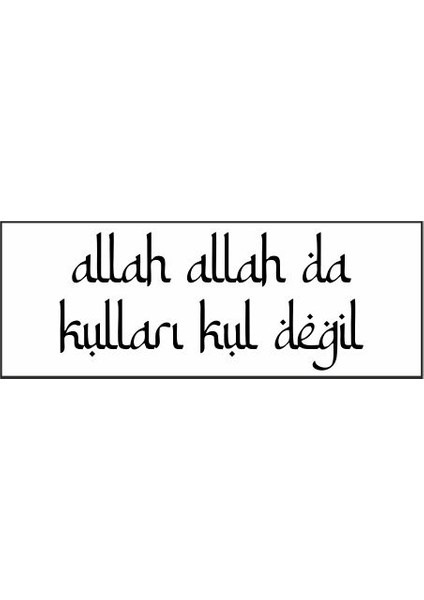 Allah Allah Da Kulları Kul Değil Özel Tasarım Kaşe