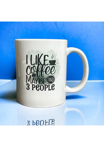 I Liked Coffee And 3 People Yazılı Baskılı Kupa