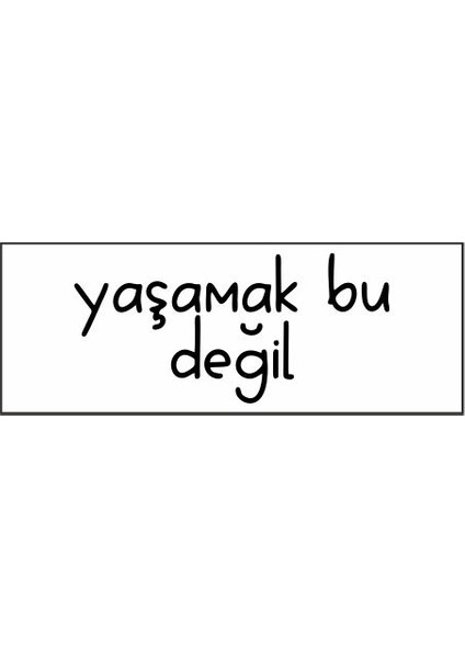 Yaşamak Bu Değil Özel Tasarım Kaşe fiyatları