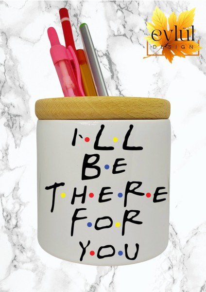 Friends I'll Be There For You Baskılı Seramik Kalemlik Ahşap Detaylı Kalem Kutusu Doğum Günü Hediye