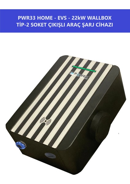 ELEKTRONİK SHOP | PWR33 HOME-EVS-22kW WALLBOX - TİP2 SOKET ÇIKIŞLI ELEKTRİKLİ ARAÇ ŞARJ CİHAZI