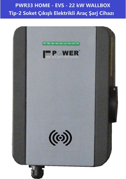 ELEKTRONİK SHOP | PWR33 HOME-EVS-22kW WALLBOX - TİP2 SOKET ÇIKIŞLI ELEKTRİKLİ ARAÇ ŞARJ CİHAZI