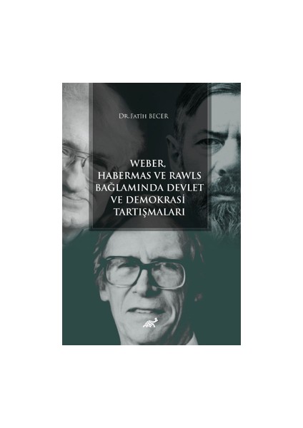 Weber, Habermas ve Rawls Bağlamında Devlet ve Demokrasi Tartışmaları - Fatih Becer