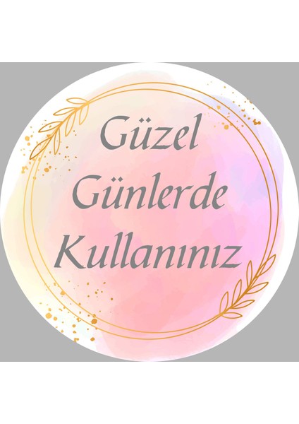 Güzel Günlerde Kullanınız Yuvarlak Etiket (4x4 cm 24 Adet)