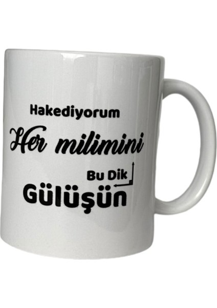 Hakediyorum Her Milimini Bu Dik Gülüşün Yazılı Baskılı Kupa