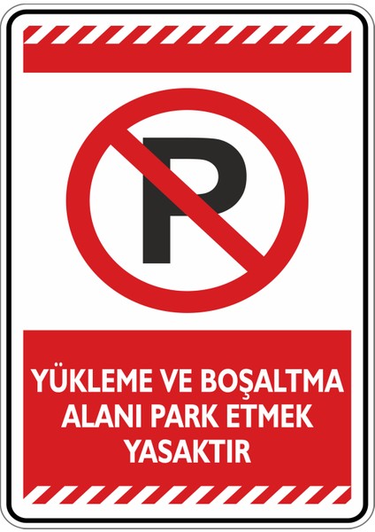 Yükleme ve Boşaltma Alanı Park Etmek Yasaktır