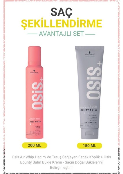 Schwarzkopf Osis Air Whip Hacim ve Tutuş Sağlayan Esnek Köpük 200ML + Osis Bounty Balm Bukle Kremi 150ML