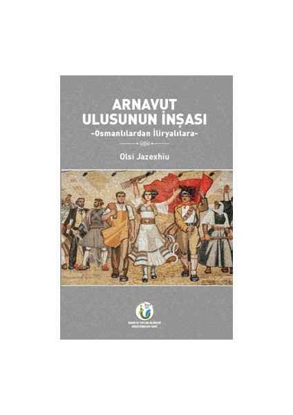 Arnavut Ulusunun İnşası - Olsi Javexhiu