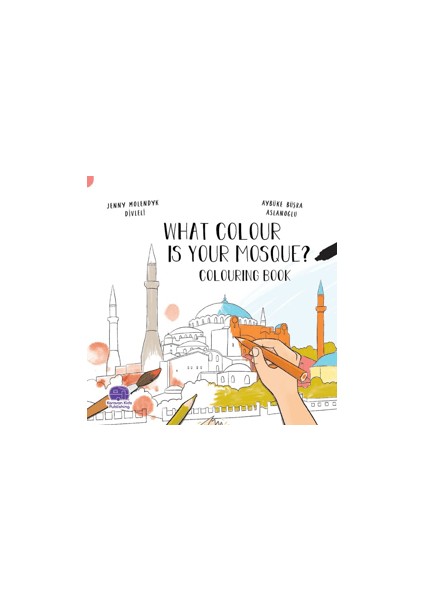 What Colour is Your Mosque? Colouring Book - Jenny Molendyk Divleli
