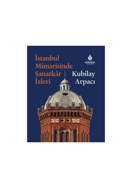 İstanbul Mimarisinde Sanatkar Izleri - Kubilay Arpacı (Ciltli)