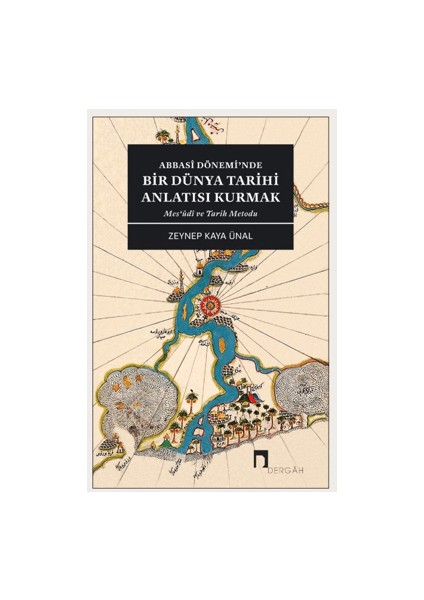 Abbasi Dönemi’nde Bir Dünya Tarihi Anlatısı Kurmak - Zeynep Kaya Ünal