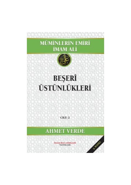 Müminlerin Emiri İmam Ali Beşeri Üstünlükleri - Ahmet Verde