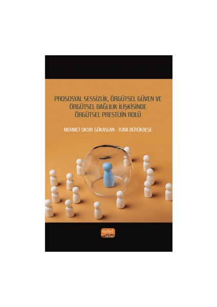 Prososyal Sessizlik, Örgütsel Güven ve Örgütsel Bağlılık İlişkisinde Örgütsel Prestijin Rolü