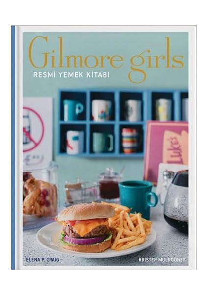 Gilmore Girls: Resmi Yemek Kitabı ( Ciltli) - Kristen Mulrooney