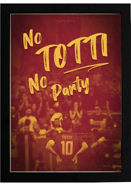 No Totti No Party 21 x 30 cm - Siyah Çerçeveli