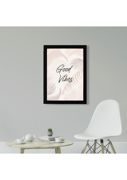 Good Vibes Poster Tablo 21 x 30 cm - Siyah Çerçeveli