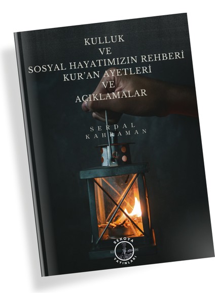 Kulluk ve Sosyal Hayatımızın Rehberi Kur'an Ayetleri ve Açıklamalar - Serdal Kahraman