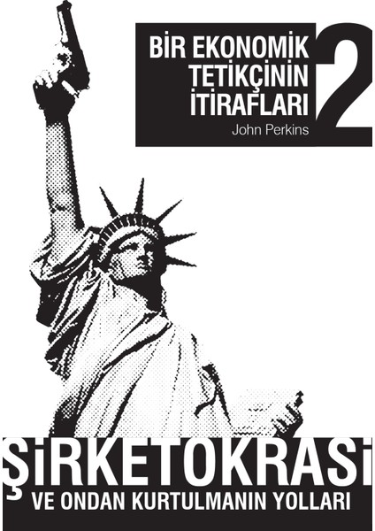 Bir Ekonomik Tetikçinin İtirafları 2: Şirketokrasi Ve Ondan - John Perkins