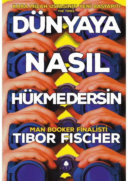 Dünyaya Nasıl Hükmedersin ? - Tibor Fischer