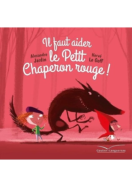 Il Faut Aider Le Petit Chaperon Rouge ! - Alexandre Jardin