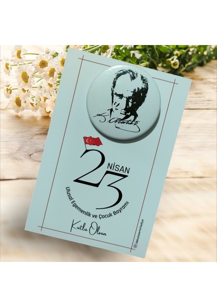 23 Nisan Kartlı Atatürk Resimli ve Imzalı Rozetli Hediyelik (Model No: 14)