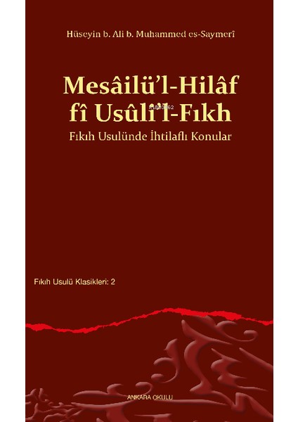Mesâilü’l-Hilâf Fî Usûli’l-Fıkh Fıkıh Usulünde Ihtilaflı Konular - Hüseyin B. Ali B. Muhammed Es-Saymerî