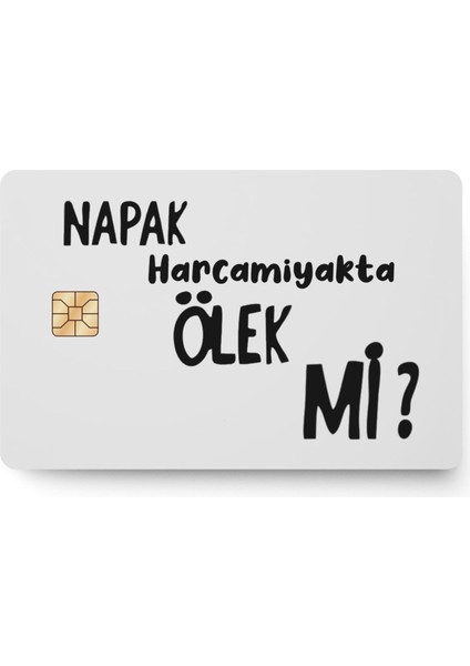 Napak Harcamayakta Ölek Mi Kart Kaplama Sticker Kart Etiketi