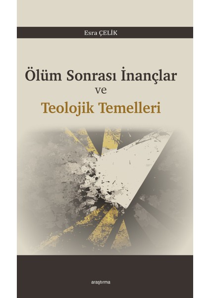 Ölüm Sonrası Inançlar ve Teolojik Temelleri - Esra Çelik