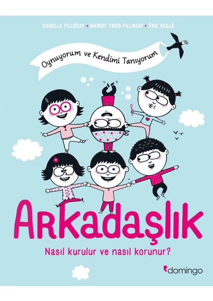 Domingo Yayınevi Arkadaşlık: Nasıl Kurulur ve Nasıl Korunur? - Oynuyorum ve Kendimi Tanıyorum - Isabelle Filliozat - Margot Fried-Filliozat