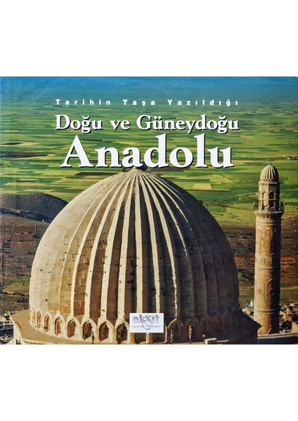 Tarihin Taşa Yazıldığı Doğu ve Güneydoğu Anadolu (Ciltli) - İlhan Akşit