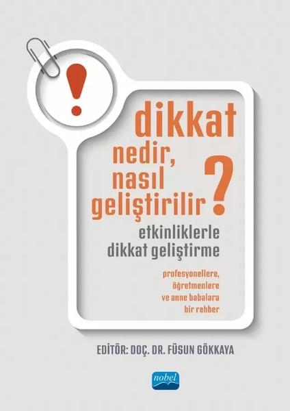 Dikkat Nedir, Nasıl Geliştirilir? Etkinliklerle Dikkat Geliştirme: Profesyonellere, Öğretmenlere ve Anne Babalara Bir Rehber