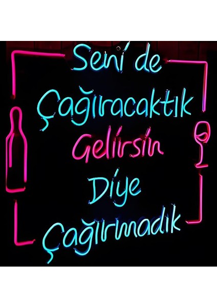 Senide Çağıracaktık Gelirsin Diye Çağırmadık Neon LED Tabela