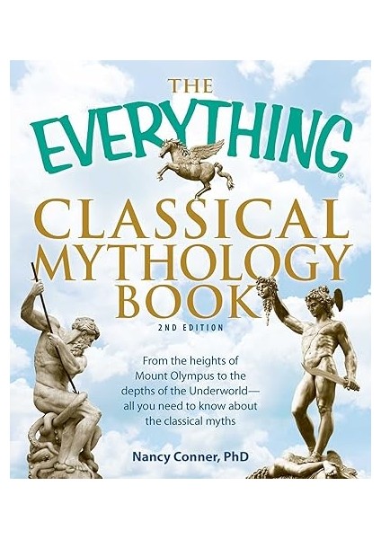 The Everything Classical Mythology Book: From The Heights Of Mount Olympus To The Depths Of The Underworld - Nancy Conner