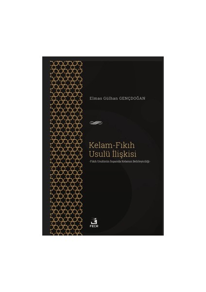 Kelam-Fıkıh Usulü İlişkisi - Elmas Gülhan Gençdoğan