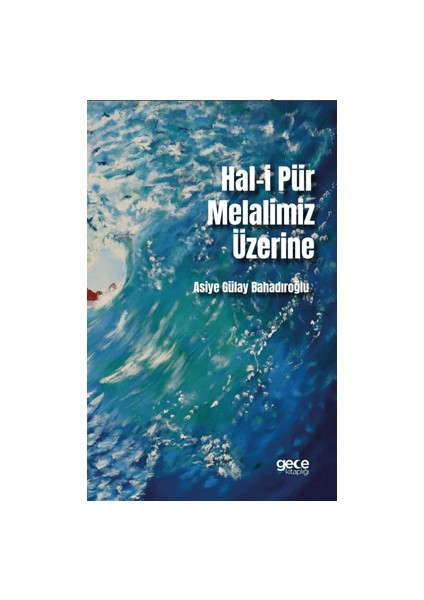 Hal-I Pür Melalimiz Üzerine - Asiye Gülay Bahadıroğlu