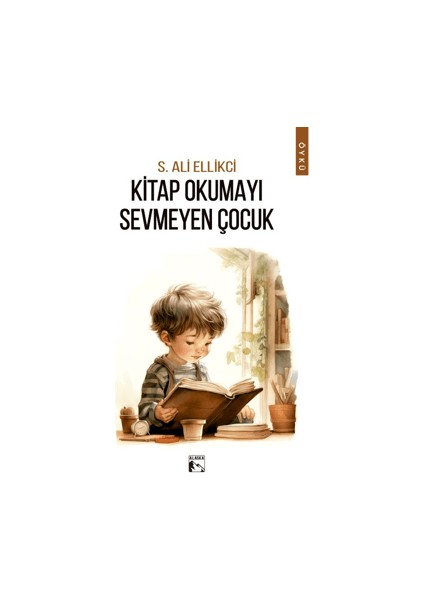 Kitap Okumayı Sevmeyen Çocuk - S. Ali Ellikci
