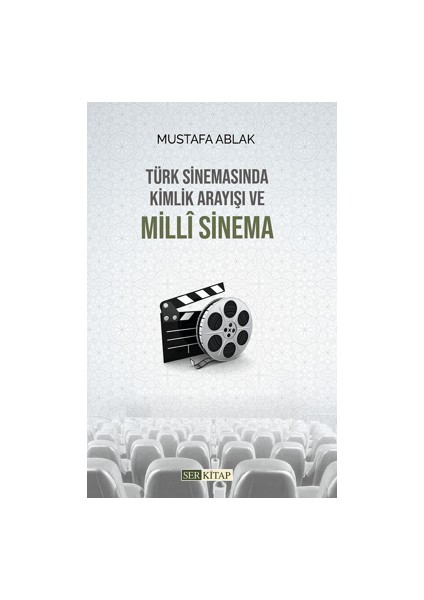Türk Sinemasında Kimlik Arayışı ve Milli Sinema - Mustafa Ablak