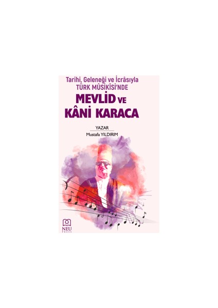 Tarihi Geleneği ve İcrasıyla Türk Musikisinde Mevlid ve Kani Karaca - Mehmet Gönül