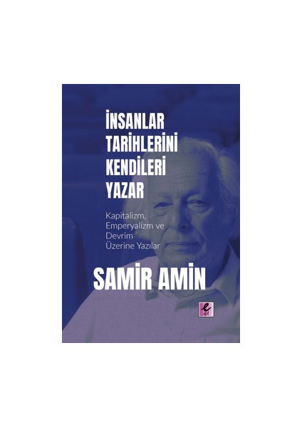 İnsanlar Tarihlerini Kendileri Yazar - Samir Amin