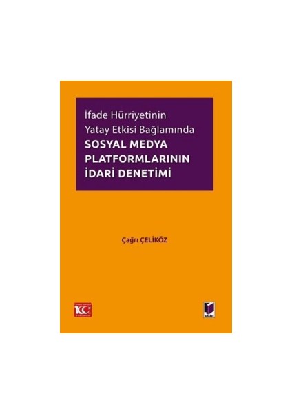 İfade Hürriyetinin Yatay Etkisi Bağlamında Sosyal Medya Platformlarının İdari Denetimi - Çağrı Çeliköz