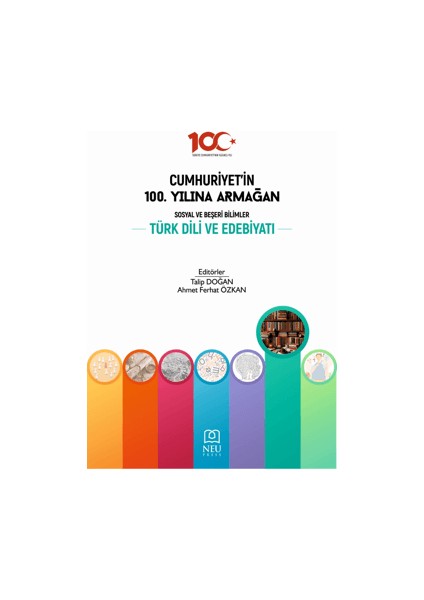 Cumhuriyet'in 100. Yılına Armağan Sosyal ve Beşeri Bilimler Türk Dili ve Edebiyatı