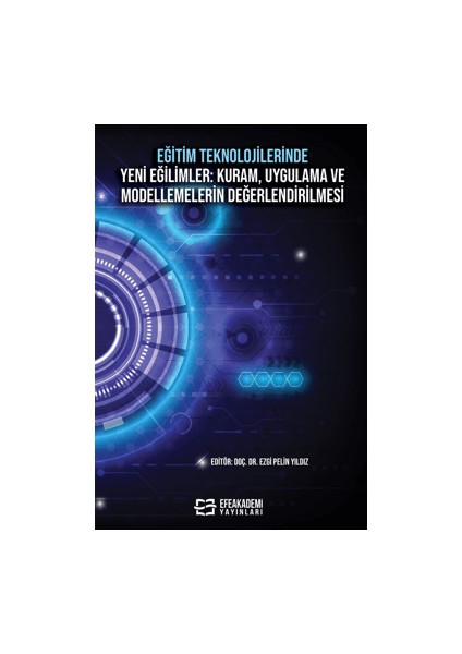 Eğitim Teknolojilerinde Yeni Eğilimler: Kuram, Uygulama ve Modellemelerin Değerlendirilmesi - Ezgi Pelin Yıldız