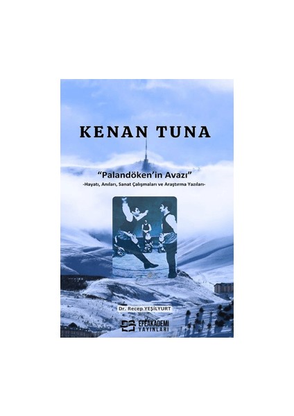 Kenan Tuna “Palandöken’in Avazı” – Hayatı, Anıları, Sanat Çalışmaları ve Araştırma Yazıları - Recep Yeşilyurt