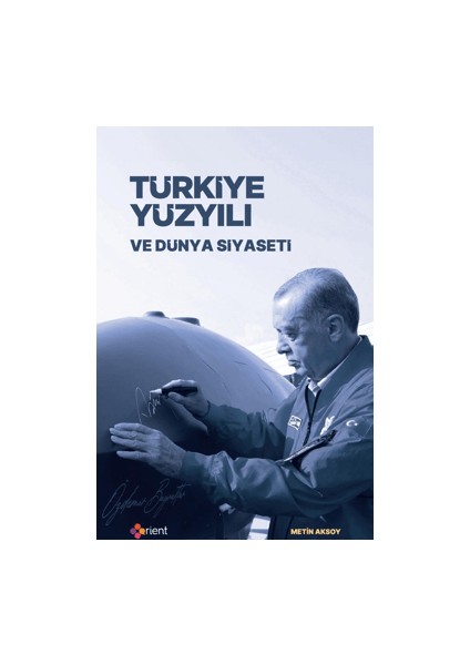 Türkiye Yüzyılı ve Dünya Siyaseti - Metin Aksoy