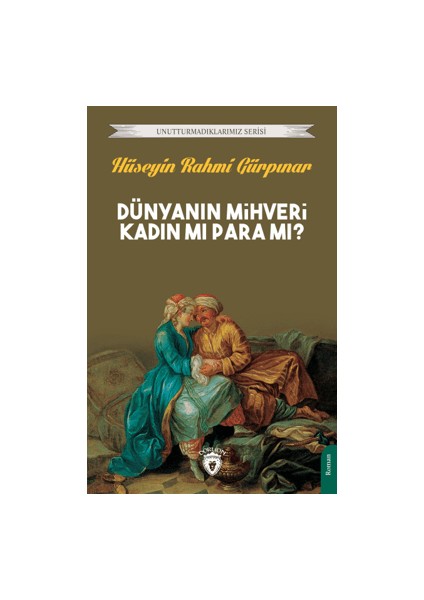 Dünyanın Mihveri Kadın Mı Para Mı? - Hüseyin Rahmi Gürpınar