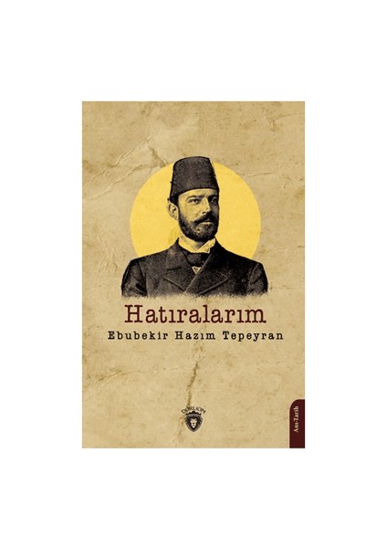 Hatıralarım - Ebubekir Hazım Tepeyran